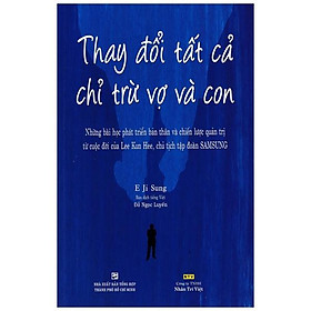Thay Đổi Tất Cả Chỉ Trừ Vợ Và Con