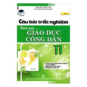 [Download Sách] Câu Hỏi Trắc Nghiệm Khách Quan Giáo Dục Công Dân Lớp 11