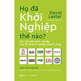 Hình ảnh sách Họ Đã Khởi Nghiệp Thế Nào? Câu Chuyện Khởi Nghiệp Của 30 Doanh Nghiệp Thành Công