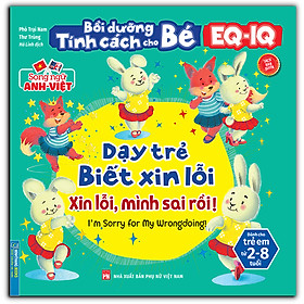 Bồi Dưỡng Tính Cách Cho Bé EQ IQ (2-8 Tuổi) - Dạy Trẻ Biết Xin Lỗi (Song Ngữ ANH - VIỆT) (Sách Bản Quyền)