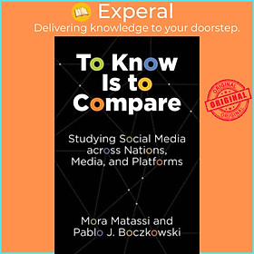 Sách - To Know Is to Compare - Studying Social Media across Nations, Medi by Pablo J. Boczkowski (UK edition, paperback)