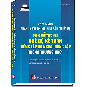 Nơi bán Cẩm Nang Quản Lý Tài Chính, Mua Sắm Thiết Bị và Hướng Dẫn Thực Hiện Chế Độ Kế Toán Công Lập và Ngoài Công Lập Trong Trường Học - Giá Từ -1đ