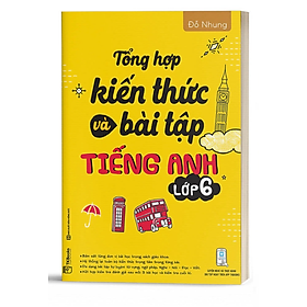 Tổng Hợp Kiến Thức Và Bài Tập Tiếng Anh Lớp 6 - Bản Quyền