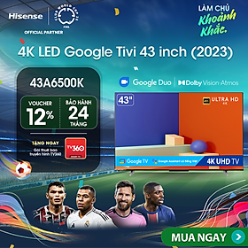Mua Google Tivi LED Hisense 4K 43 inch 43A6500K Google Assistant có tiếng việt  bảo hành 2 năm - HÀNG CHÍNH HÃNG