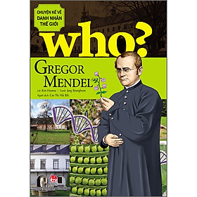 WHO? Chuyện Kể Về Danh Nhân Thế Giới: Gregor Mendel [Tái Bản 2023]