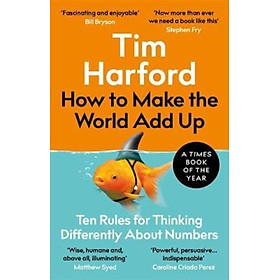 Sách - How to Make the World Add Up : Ten Rules for Thinking Differently About Nu by Tim Harford (UK edition, paperback)