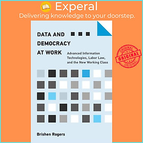 Sách - Data and Democracy at Work - Advanced Information Technologies, Labor L by Brishen Rogers (UK edition, paperback)