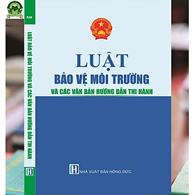 LUẬT BẢO VỆ MÔI TRƯỜNG VÀ CÁC VĂN BẢN HƯỚNG DẪN THI HÀNH