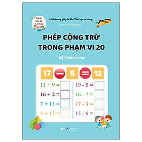 Sách - Hành Trang Giúp Bé Lên Tiểu Học Dễ Dàng - Phép Cộng Trừ Trong Phạm Vi 20 - Bộ Toán Tư Duy - Dành Cho Trẻ 6-8 Tuổi