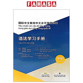 Tiêu Chuẩn Các Cấp Độ Tiếng Trung Trong Giáo Dục Tiếng Trung Quốc Tế - Giáo Trình Ngữ Pháp Tiếng Trung - Trung Cấp