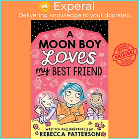 Sách - A Moon Boy Loves My Best Friend by Rebecca Patterson (UK edition, paperback)