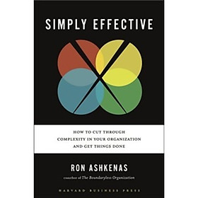 Simply Effective: How to Cut Through Complexity in Your Organization and Get Things Done