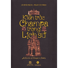 bìa cứng - KIến trúc Champa trong lịch sử (Sách khảo cứu)