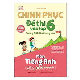 Sách Chinh phục đề thi vào lớp 6 trường THCS Chất lượng cao môn tiếng Anh