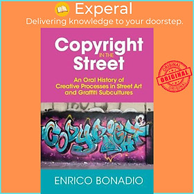 Sách - Copyright in the Street : An Oral History of Creative Processes in Stre by Enrico Bonadio (UK edition, hardcover)