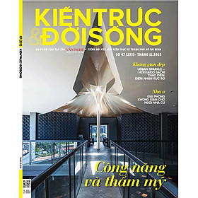 Tạp chí Kiến Trúc và Đời Sống số 233 (Tháng 11-2025) _ Công năng và Thẩm mỹ