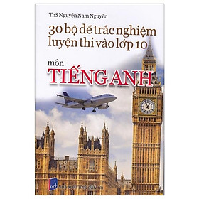 30 Bộ Đề Trắc Nghiệm Luyện Thi Vào Lớp 10 - Môn Tiếng Anh