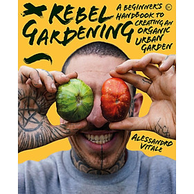 Sách - Rebel Gardening : A beginner's handbook to organic urban gardening by Alessandro Vitale (UK edition, hardcover)
