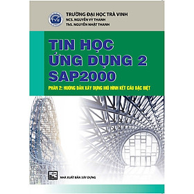 Hình ảnh sách Tin học ứng dụng 2 SAP 2000. Phần 2: Hướng dẫn xây dựng mô hình kết cấu đặc biệt