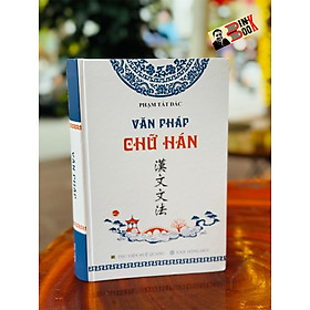 (Bìa cứng, in trên giấy Ford kem định lượng 78.3 gsm) VĂN PHÁP CHỮ HÁN (Tái bản 2022) – Phạm Tất Đắc - Thư Viện Huệ Quang 