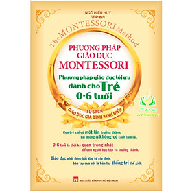 Sách- Phương Pháp Giáo Dục Montessori - Phương Pháp Giáo Dục Tối Ưu Dành Cho Trẻ 0-6 Tuổi ( Tái Bản) (ML)