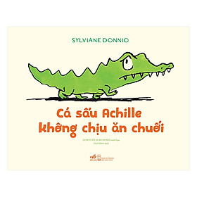 Cá Sấu Achille Không Chịu Ăn Chuối