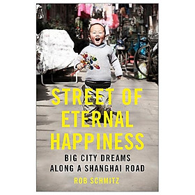 Download sách Street Of Eternal Happiness: Big City Dreams Along A Shanghai Road