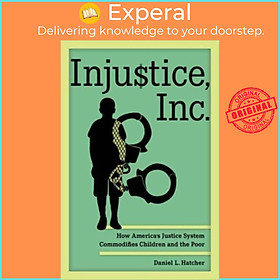 Sách - Injustice, Inc. - How America's Justice System Commodifies Children  by Daniel L. Hatcher (UK edition, paperback)