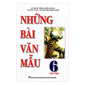 Những Bài Văn Mẫu Lớp 6 - Tập 1 (Tái Bản)