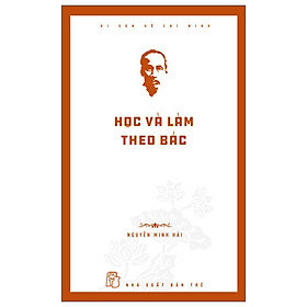 Di sản Hồ Chí Minh – Học và làm theo Bác (Tái bản)