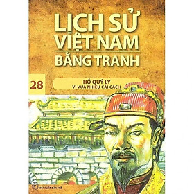 Lịch Sử Việt Nam Bằng Tranh - Tập 28 - Hồ Quý Ly - Vị Vua Nhiều Cải Cách - Trần Bạch Đằng - Bản Quyền