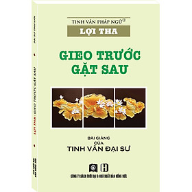 LỢI THA - GIEO TRƯỚC GẶT SAU
