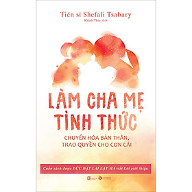 Hình ảnh Làm Cha Mẹ Tỉnh Thức - Chuyển Hóa Bản Thân, Trao Quyền Cho Con Cái