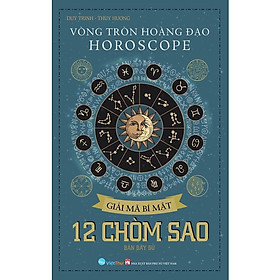 Vòng Tròn Hoàng Đạo – HOROSCOPE – Giải Mã Bí Mật – 12 Chòm Sao( bc)