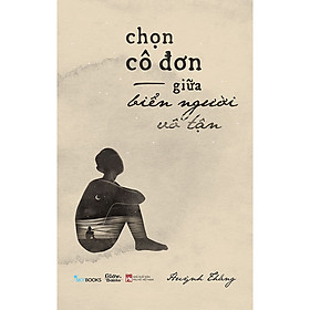 Chọn cô đơn giữa biển người vô tận