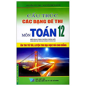 Cấu Trúc Các Dạng Đề Thi Môn Toán 12 (Ôn Luyện Thi ĐH-CĐ 2013)