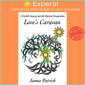 Sách - Love's Caravan - A Guided Journey into the Mystical Imagination by James Patrick (UK edition, paperback)