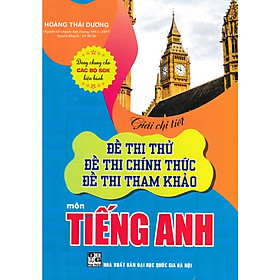 Sách - Giải Chi Tiết Đề Thi Thử, Đề Thi Chính Thức, Đề Thi Tham Khảo Môn Tiếng Anh (Dùng Chung Cho Các Bộ SGK Hiện Hành) HA