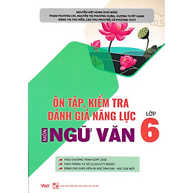 Ôn Tập, Kiểm Tra Đánh Giá Năng Lực Môn Tiếng Anh Lớp 6 (Biên Soạn Theo Chương Trình Mới)