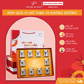 Yến chưng sẵn KHÔNG ĐƯỜNG tốt cho người tiểu đường kiêng đường hộp quà tặng sang trọng 10 hũ 70ml từ Yến Sào An Toàn