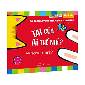 Sách cho bé - Tai Của Ai Thế Nhỉ? - Whose ears? - Bộ Sách Lật Mở Khám Phá Song Ngữ - Dành cho trẻ 0-4 tuổi