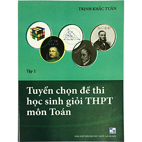 Ảnh bìa Tuyển Chọn Đề Thi Học Sinh Giỏi THPT Môn Toán Tập 2 (kèm 1 bookmark như hình)