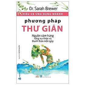 Hiểu Và Ứng Dụng Nhanh - Phương Pháp Thư Giãn