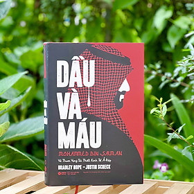 Dầu và máu - Mohammed Bin Salman Và Tham Vọng Tái Thiết Kinh Tế Ả-Rập (Alphabooks)