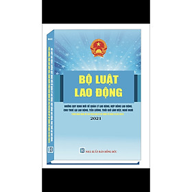 Download sách BỘ LUẬT LAO ĐỘNG NHỮNG QUI ĐỊNH MỚI VỀ QUẢN LÍ LAO ĐỘNG, HỢP ĐỒNG LAO ĐỘNG, CHO THUÊ LẠI LAO ĐỘNG, TIỀN LƯƠNG, THỜI GIỜ LÀM VIỆC, NGHỈ NGƠI