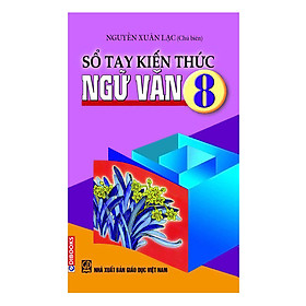 Sổ tay kiến thức Ngữ văn 8 - Nguyễn Xuân Lạc