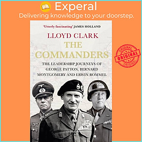 Sách - The Commanders - The Leadership Journeys of George Patton, Bernard Montgom by Lloyd Clark (UK edition, paperback)