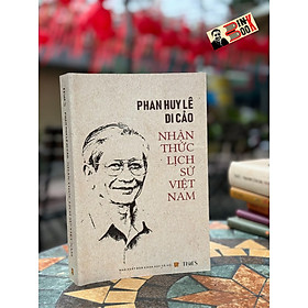PHAN HUY LÊ DI CẢO - NHẬN THỨC LỊCH SỬ VIỆT NAM - Phan Huy Lê - Times Book - NXB Khoa Học Xã Hội