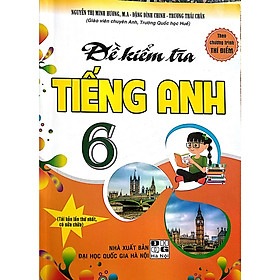 Đề Kiểm Tra Tiếng Anh 6 Theo Chương Trình Thí Điểm (Tái bản)