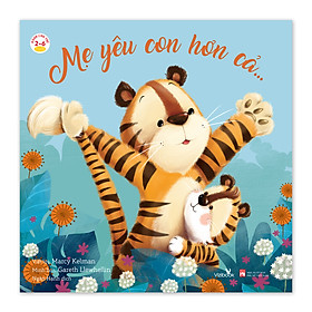 Sách cho bé - Mẹ Yêu Con Hơn Cả... - Sách tranh - Dành cho trẻ 2-6 tuổi